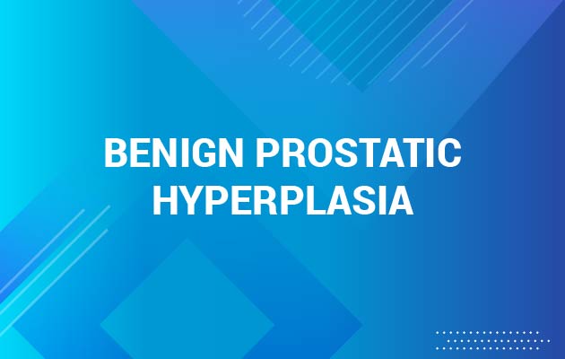 Benign Prostatic Hyperplasia